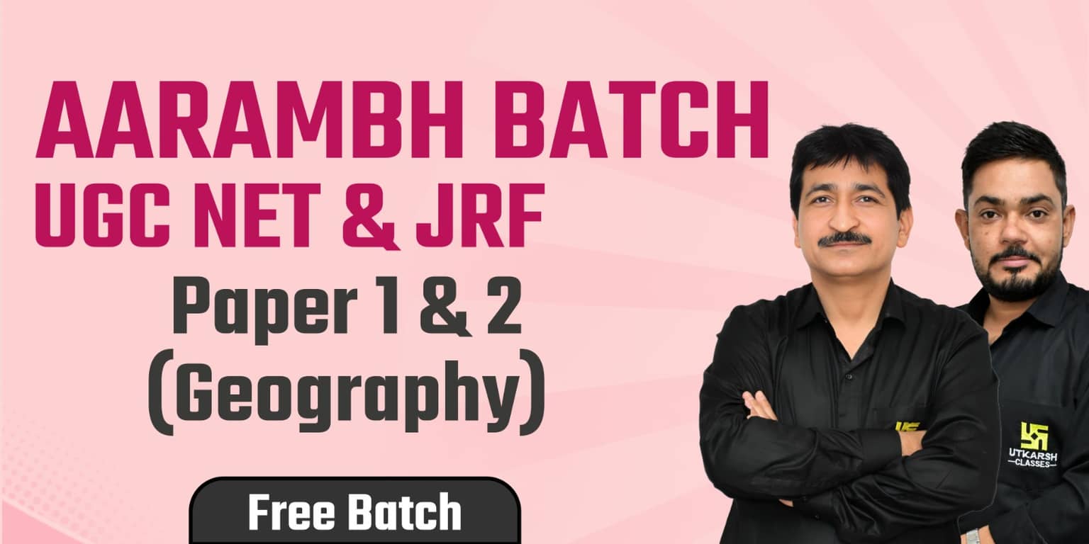 UGC NET/JRF Paper 1 & 2 (Geography) Aarambh Free Batch