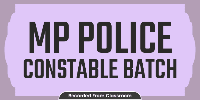 MP Police Constable Batch (Recorded From Classroom)