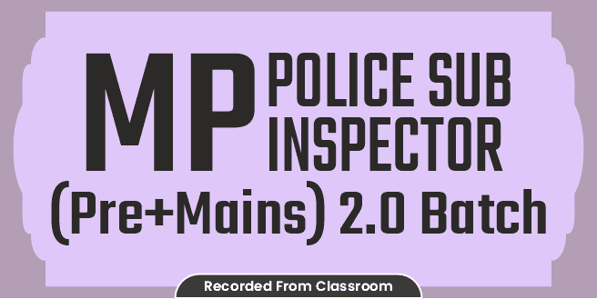 MP Police Sub Inspector (Pre+Mains) 2.0 Batch (Recorded From Classroom)