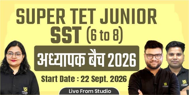 Super TET Junior SST (6 to 8) Adhyapak Batch 2026 (From Studio)