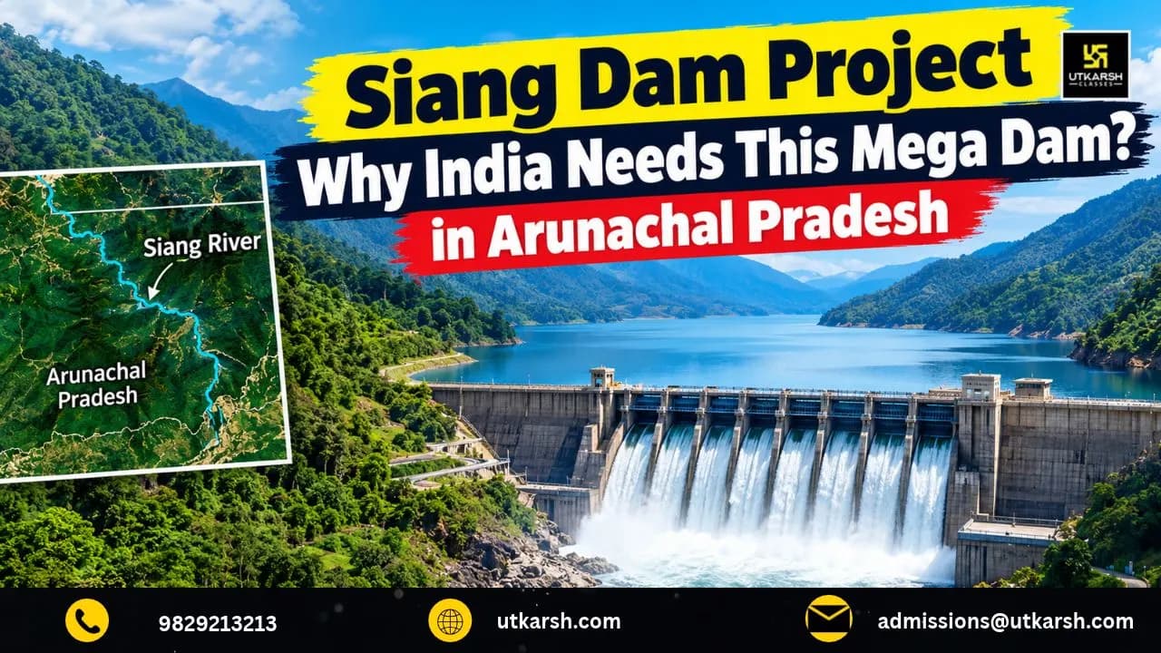 Siang Dam Project Explained: Why India Needs This Mega Dam in Arunachal Pradesh?