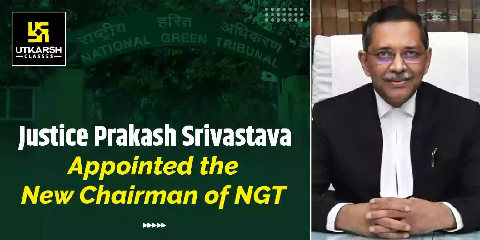 Justice Prakash Srivastava appointed the new chairman of NGT