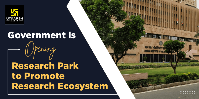 Govt is Opening Research Park to Promote Research Ecosystem
