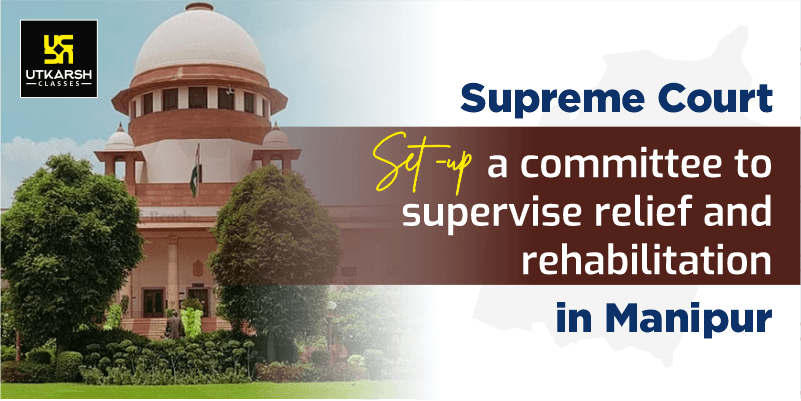 SC set up a committee to supervise relief & rehabilitation in Manipur