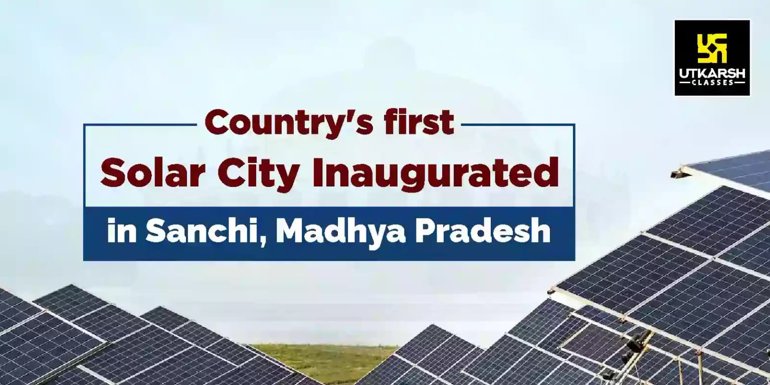Country's first solar city inaugurated in Sanchi, Madhya Pradesh