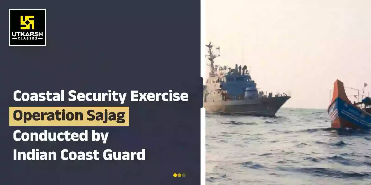 Coastal security exercise 'Operation Sajag' conducted by Indian Coast Guard