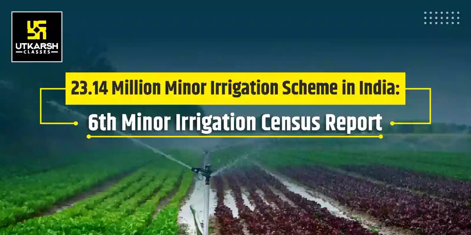 23.14 Million minor irrigation schemes in India: Census report