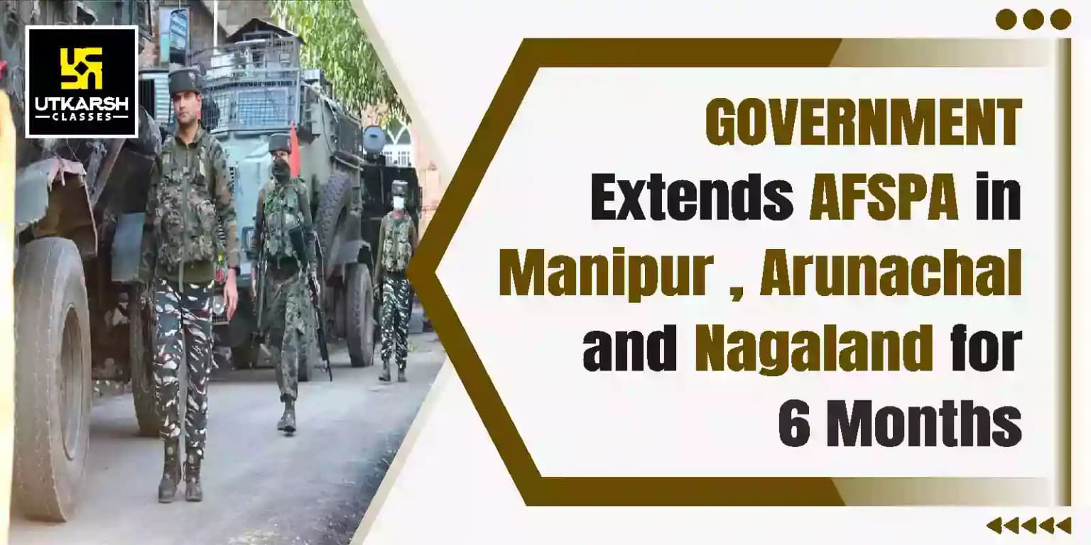 Government extends AFSPA in Manipur , Arunachal and Nagaland for 6 months