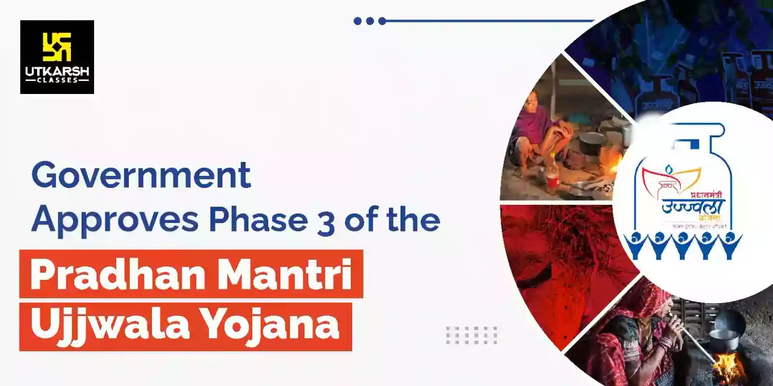 Government approves phase 3 of the Pradhan Mantri Ujjwala Yojana