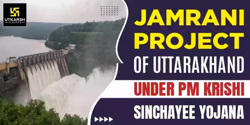 Jamrani Project of Uttarakhand under PM Krishi Sinchayee Yojana