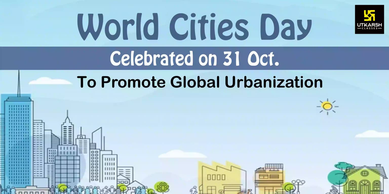 World Cities Day celebrated on 31 Oct. to promote global urbanization