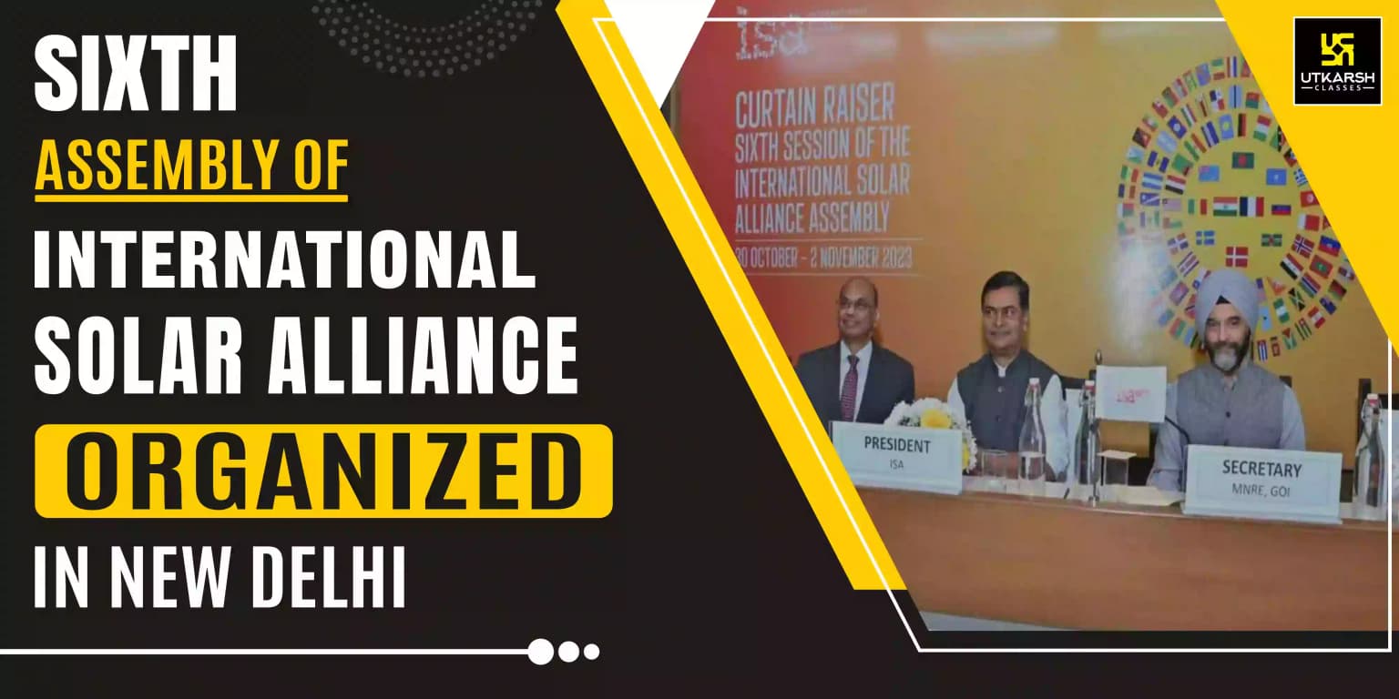 Sixth Assembly of International Solar Alliance organized in New Delhi