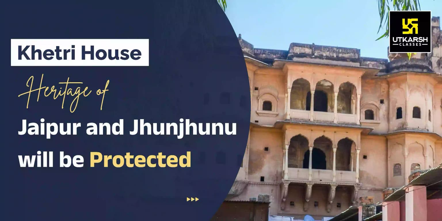 Khetri House Heritage of Jaipur and Jhunjhunu will be Protected