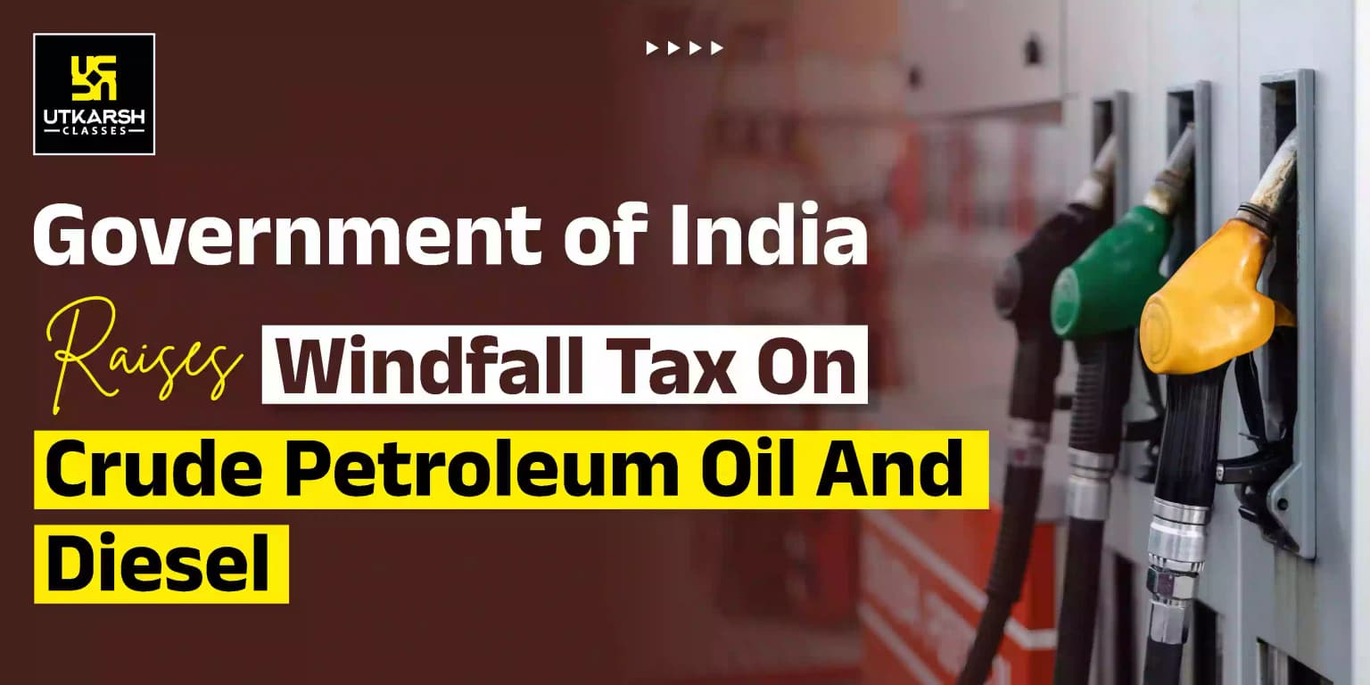 Government of India raises windfall tax on crude petroleum oil and diesel