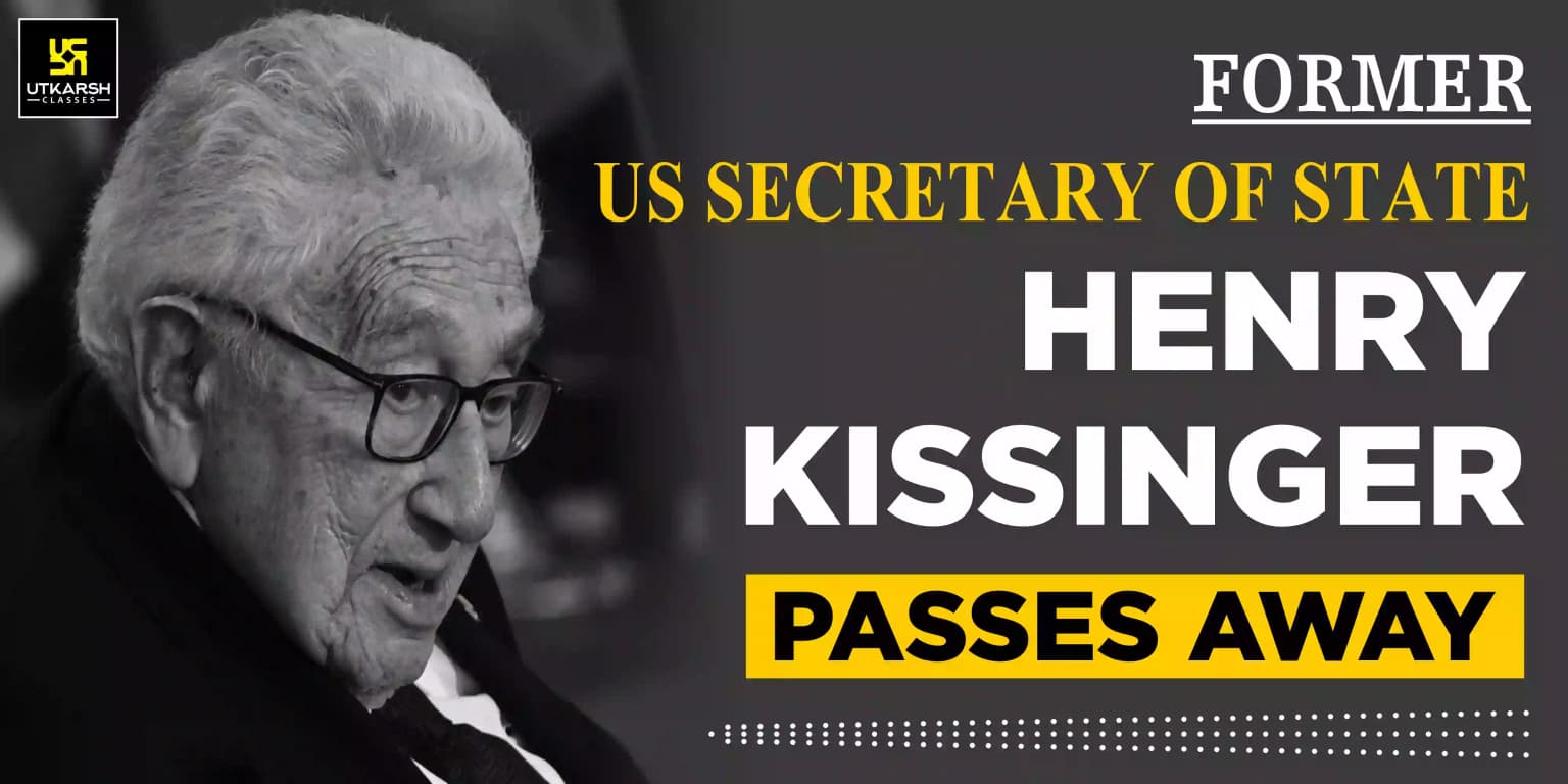 Former US Secretary Of State Henry Kissinger Passes Away