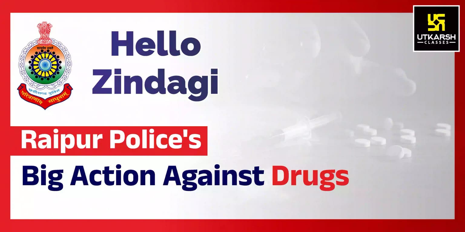 Hello Zindagi: Raipur Police's Big Action Against Drugs