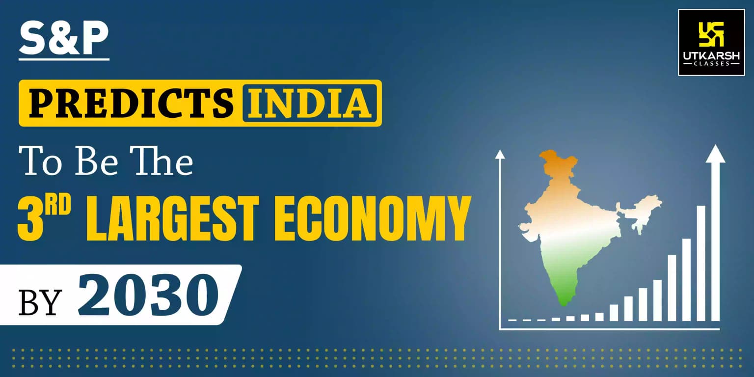 S&P Predicts India To Be The 3rd Largest Economy By 2030