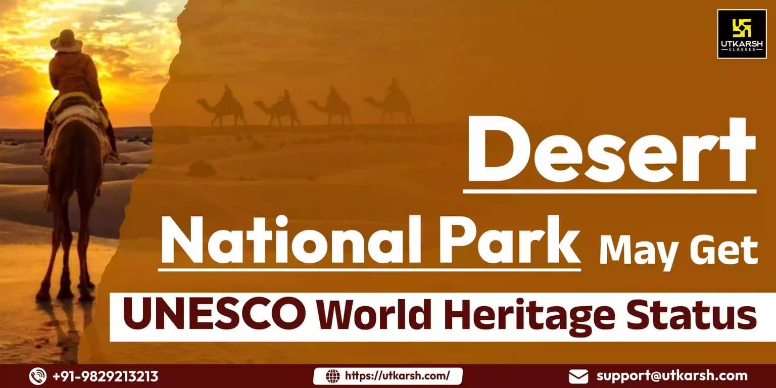 Desert National Park May Get UNESCO World Heritage Status