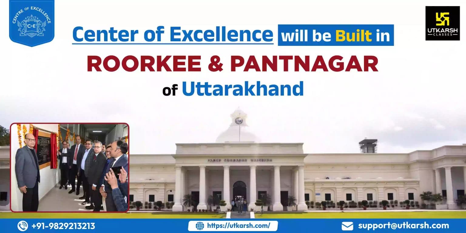 Center of Excellence will be built in Roorkee and Pantnagar of UK