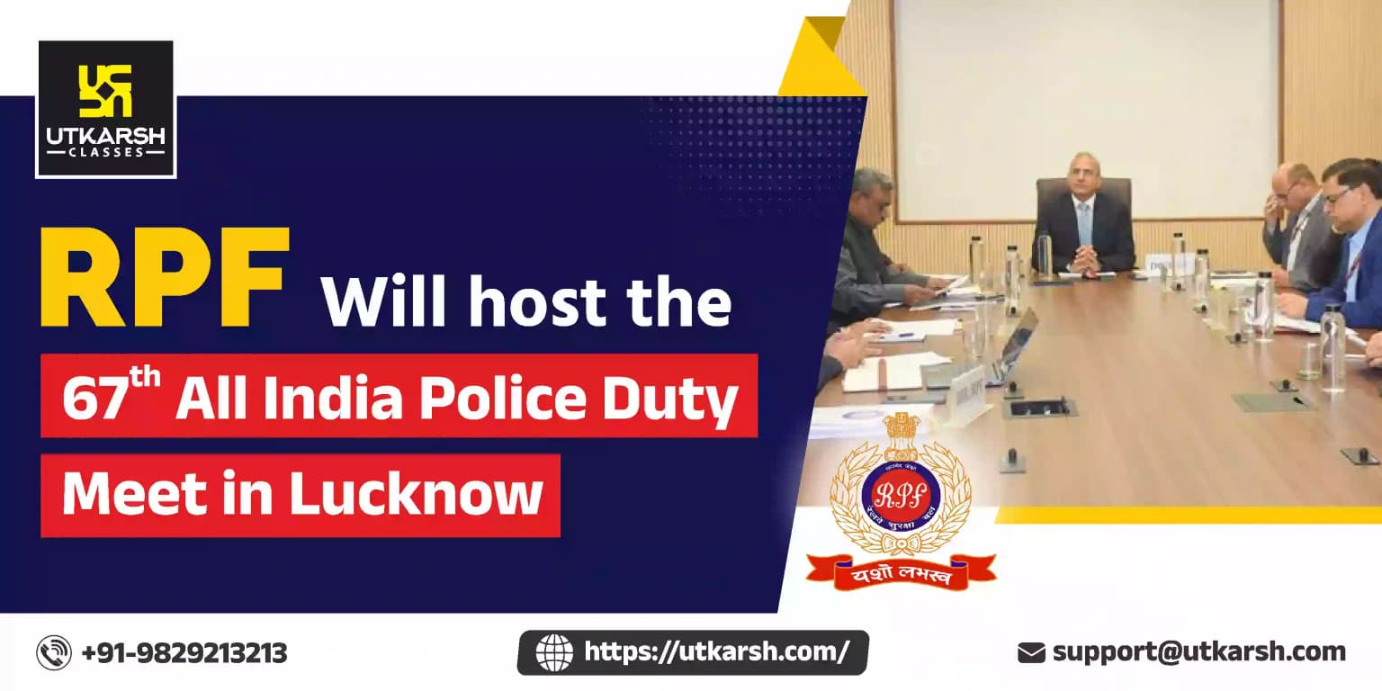 RPF Will host the 67th All India Police Duty Meet in Lucknow