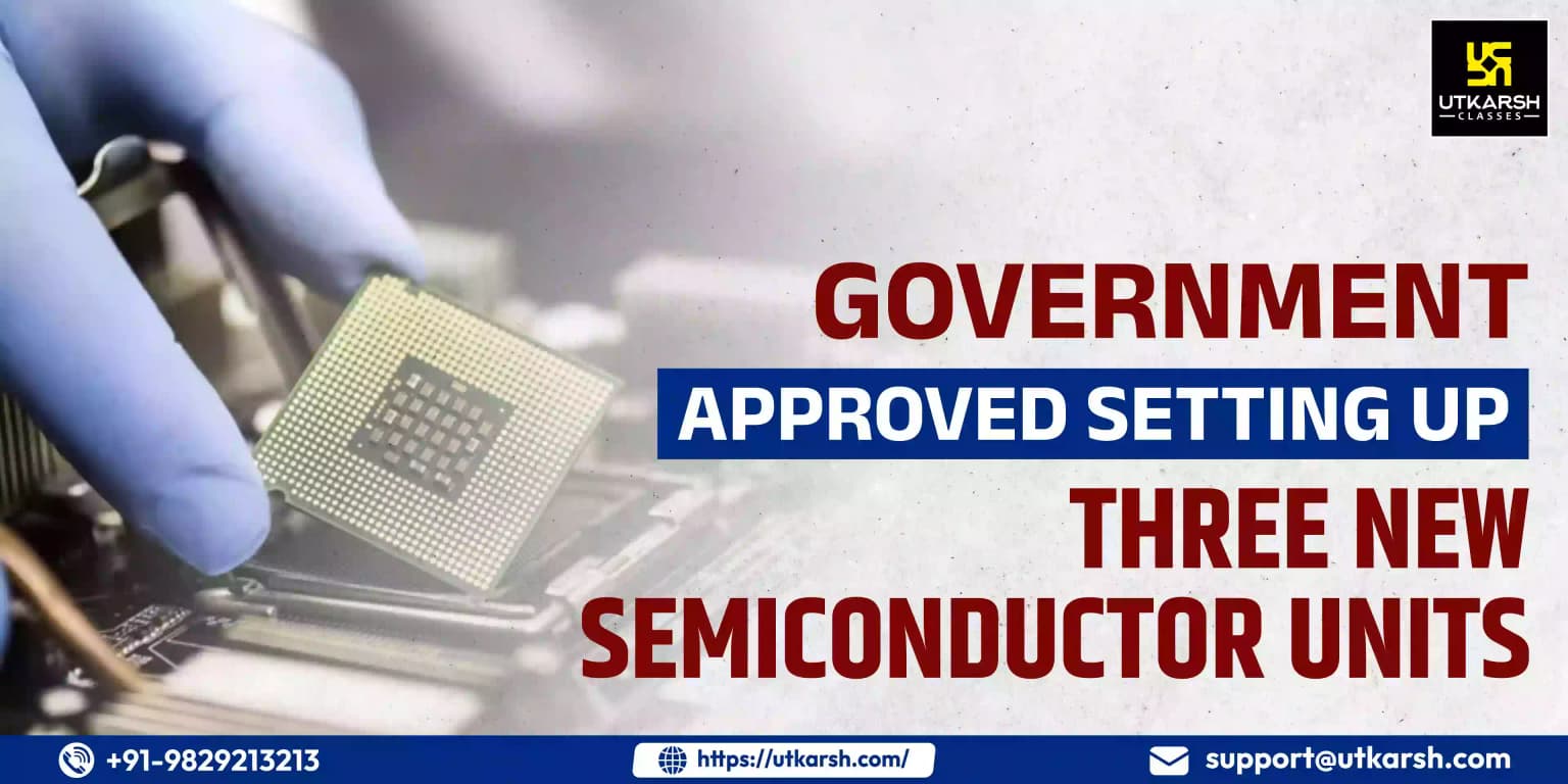 Government approved setting up three new semiconductor units