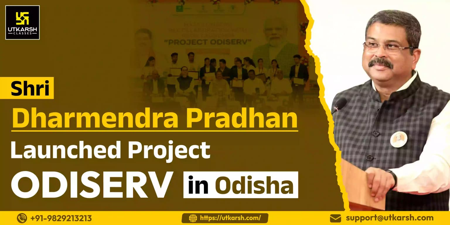 Shri Dharmendra Pradhan launched Project ODISERV in Odisha