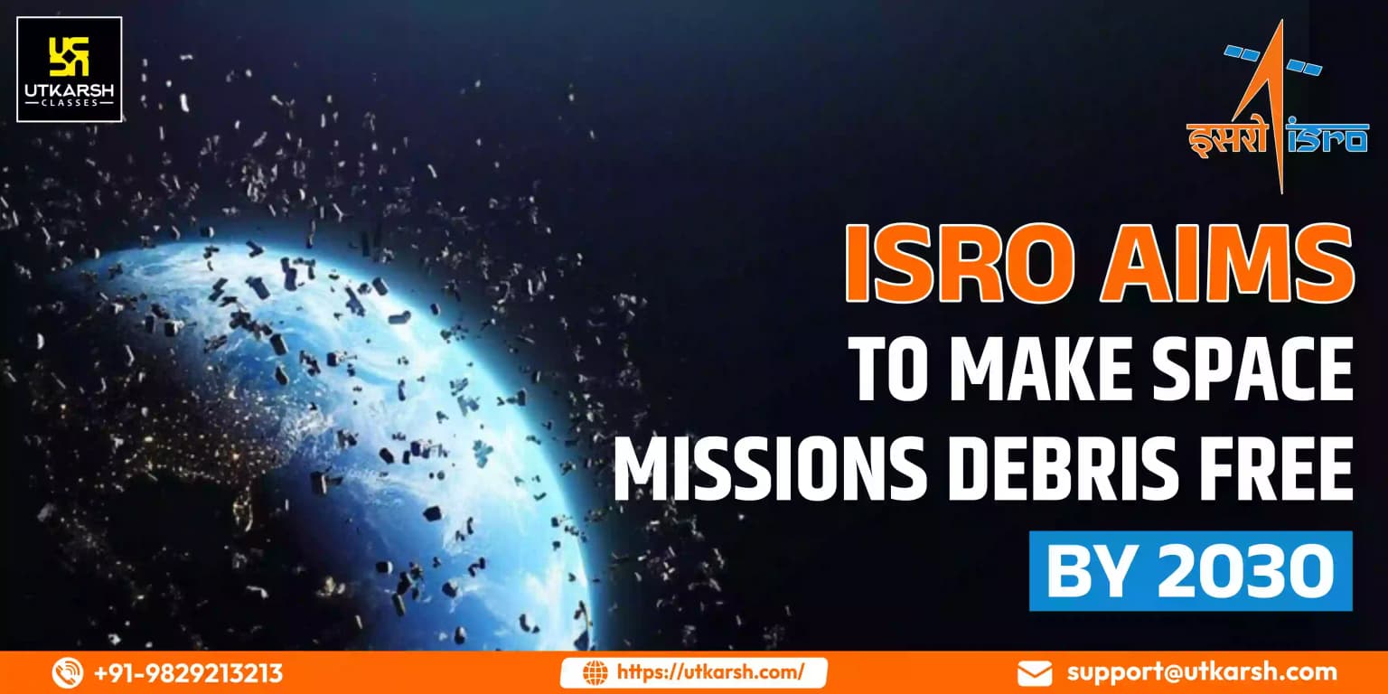 ISRO aims to make space missions debris free by 2030