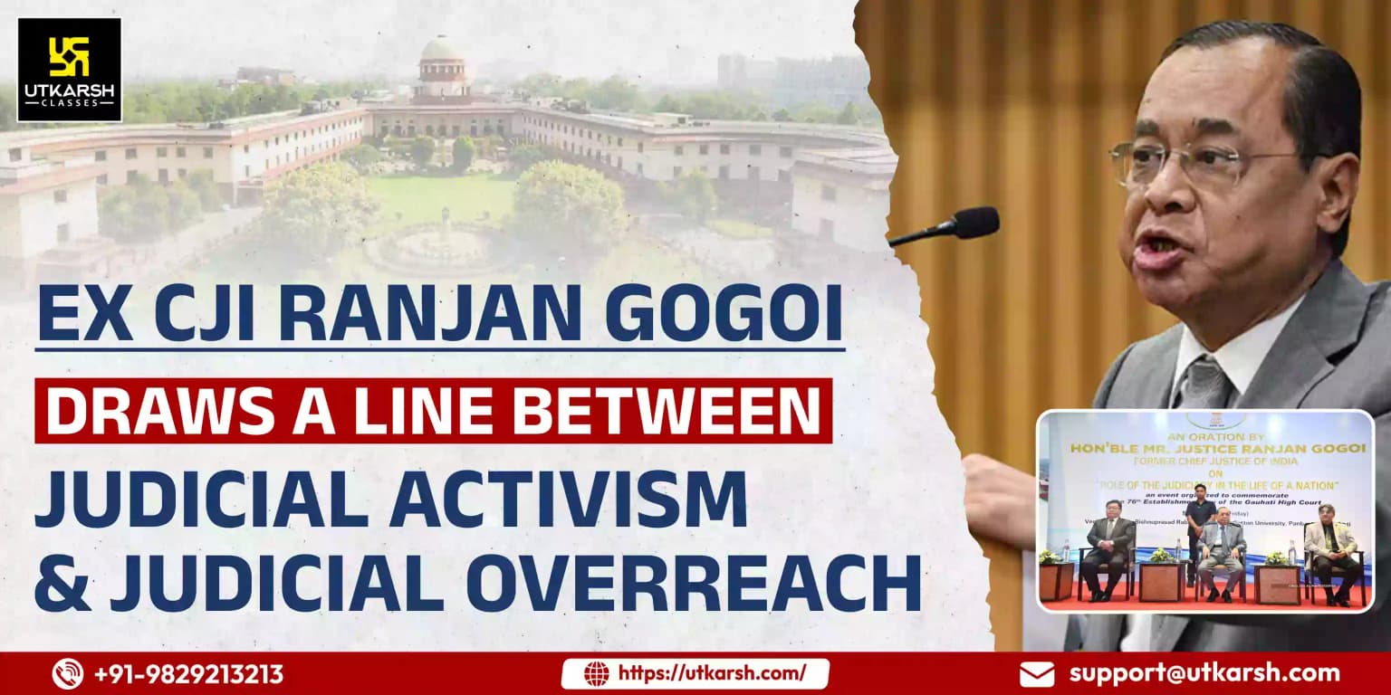 Ex CJI Gogoi Draws a line b/w Judicial Activism & Judicial Overreach