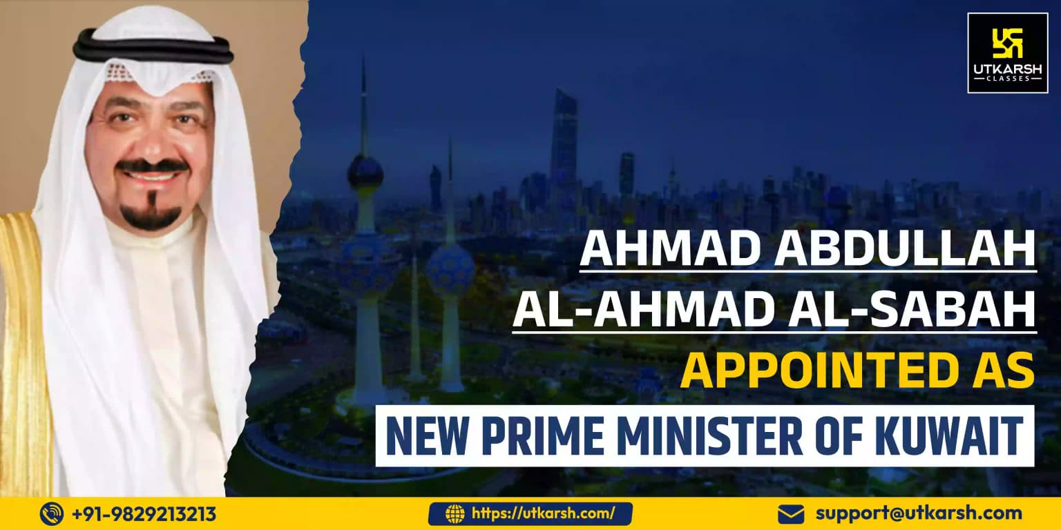 Ahmad Abdullah Al-Ahmad Al-Sabah Appointed As New PM Of Kuwait