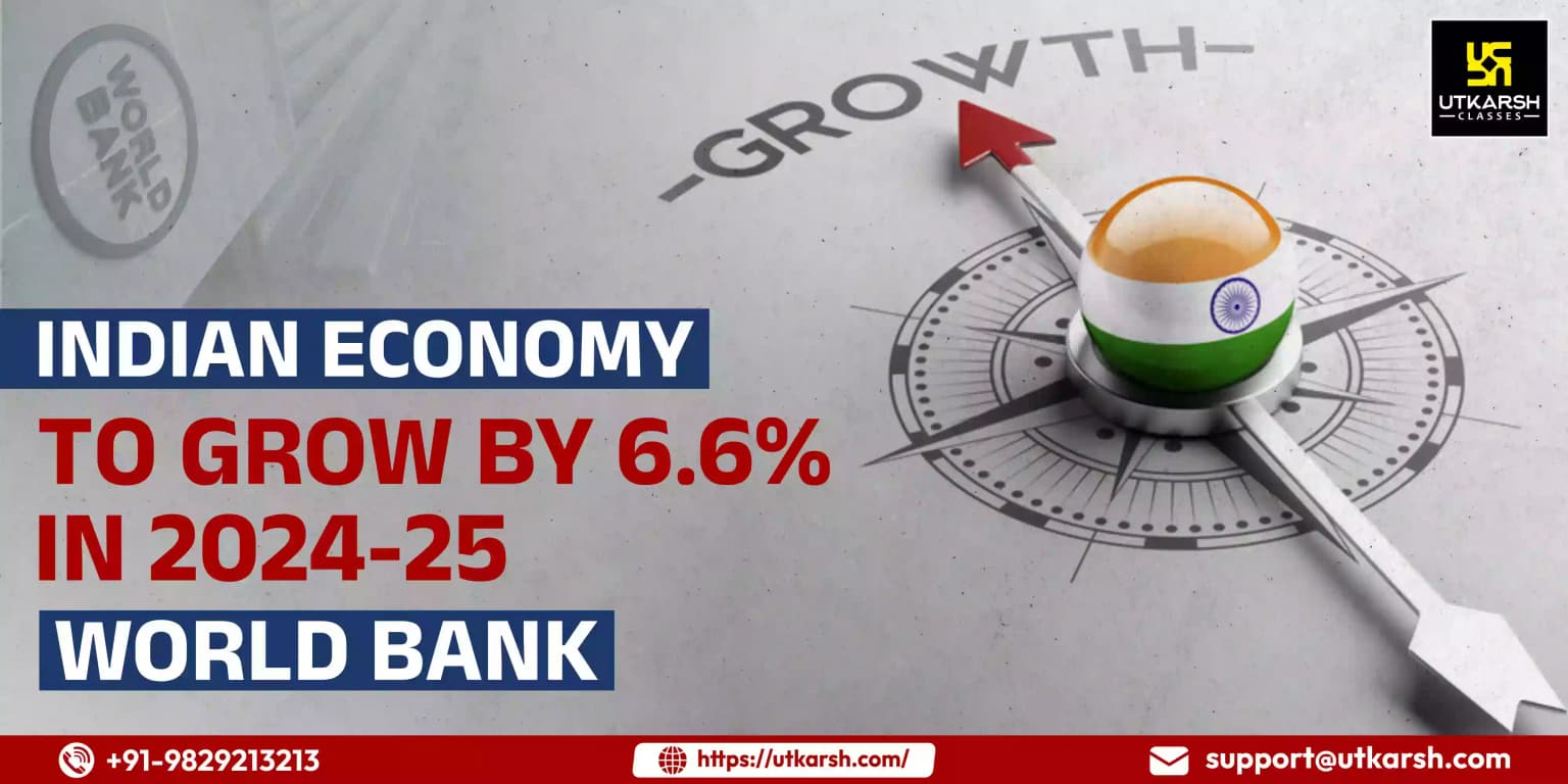 Indian Economy to grow by 6.6% in 2024-25 : World Bank