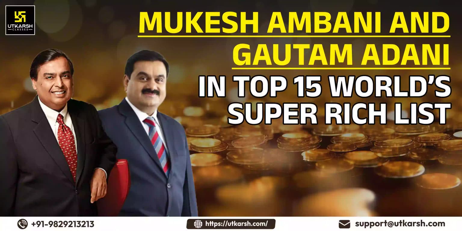 Mukesh Ambani and Gautam Adani in World’s Top 15 Super Rich List