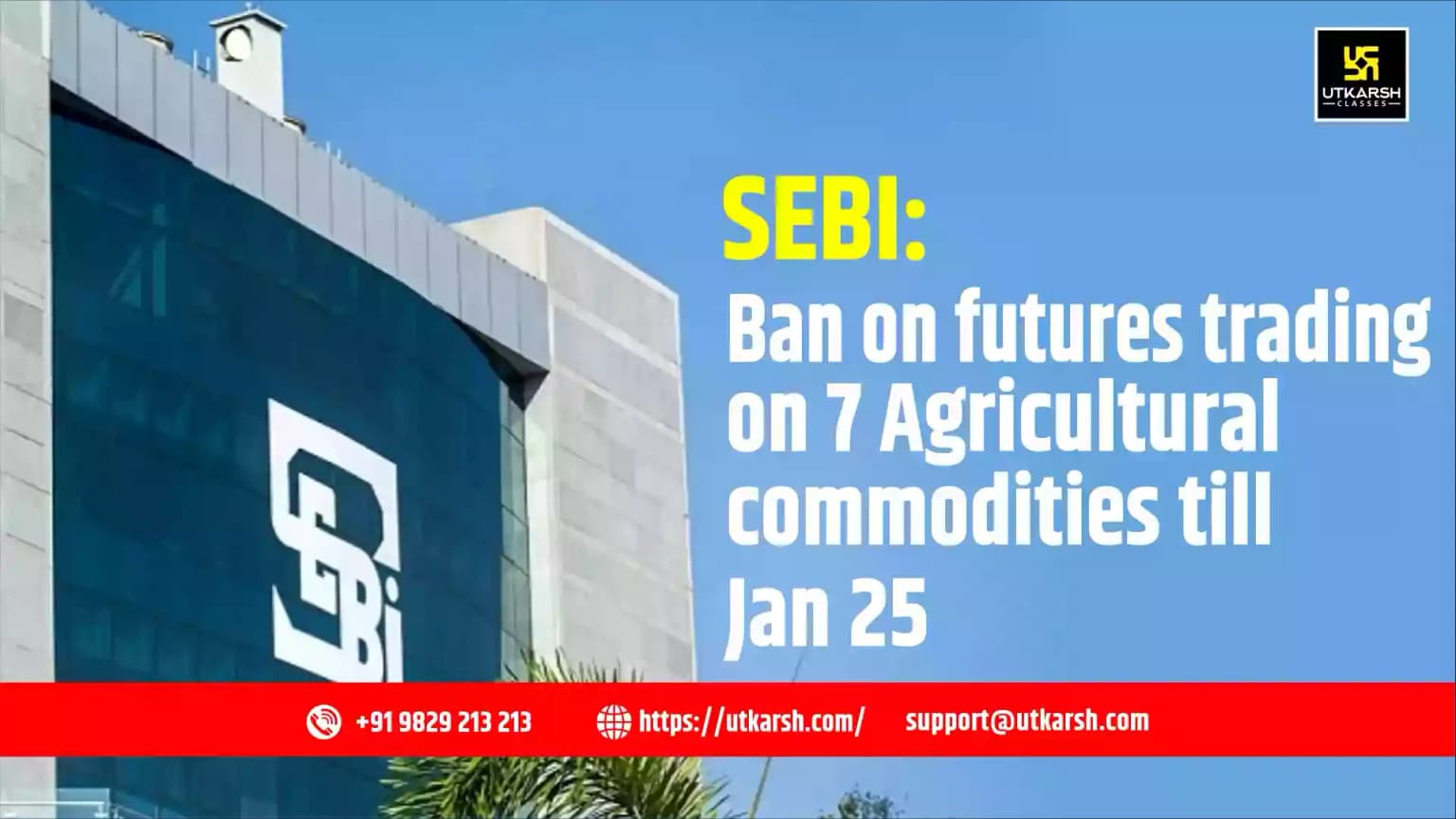 SEBI:Ban on futures trading on 7 Agricultural commodities till Jan 25