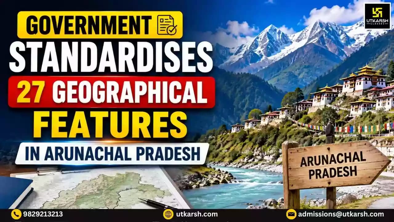 Government Standardises Names of 27 Geographical Features in Arunachal Pradesh