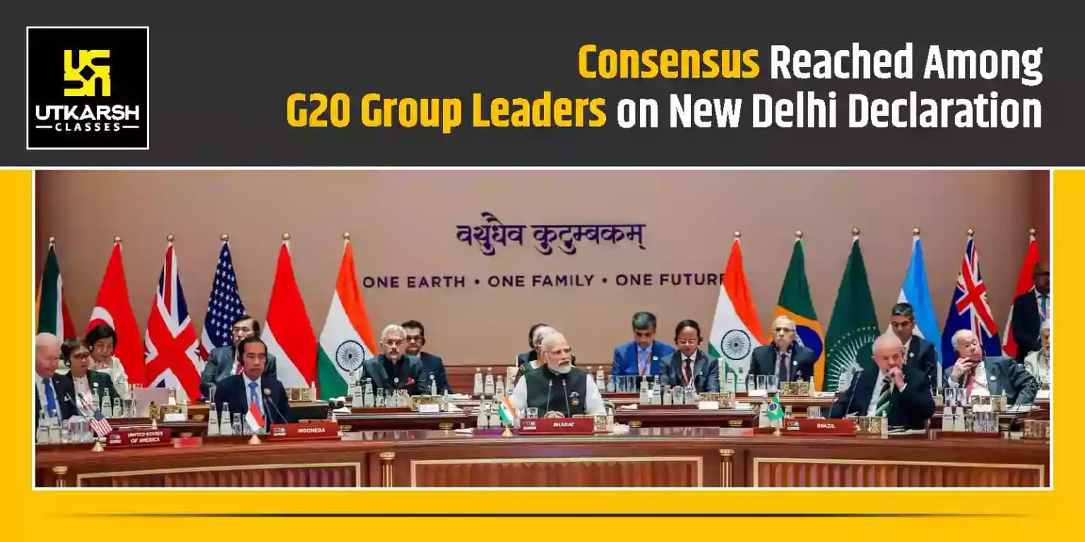 Consensus reached among G20 group leaders on New Delhi Declaration